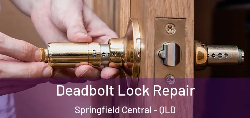  Deadbolt Lock Repair Springfield Central - QLD