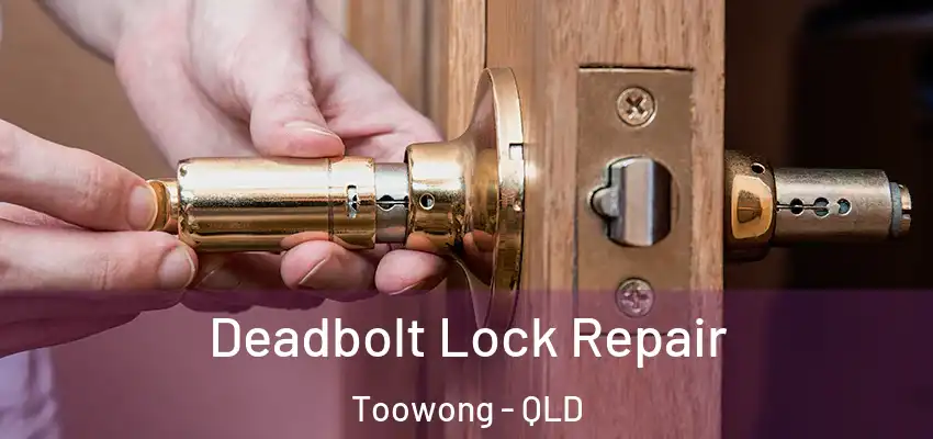  Deadbolt Lock Repair Toowong - QLD