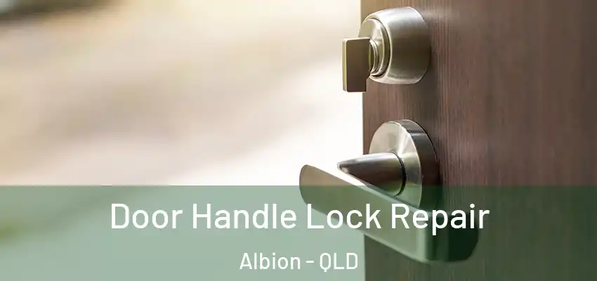 Door Handle Lock Repair Albion - QLD