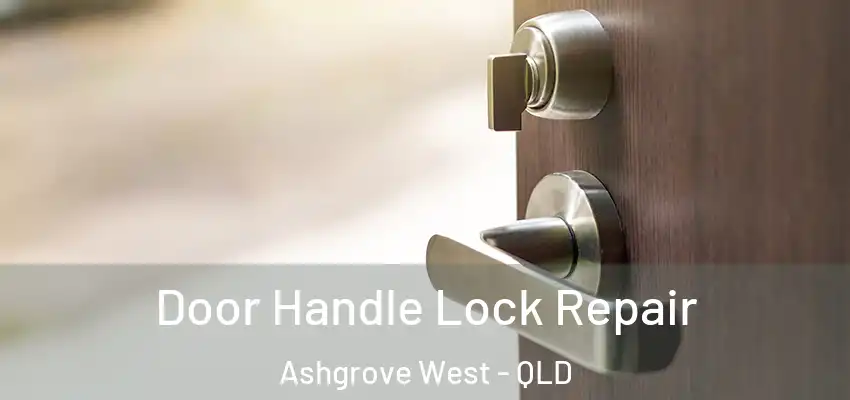 Door Handle Lock Repair Ashgrove West - QLD