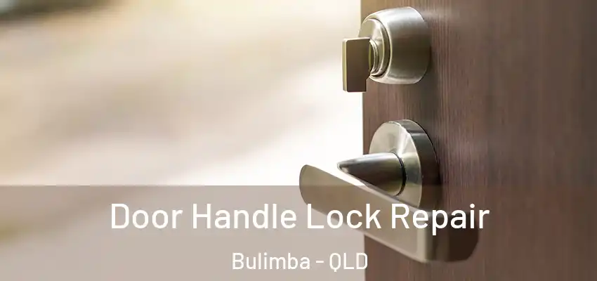 Door Handle Lock Repair Bulimba - QLD