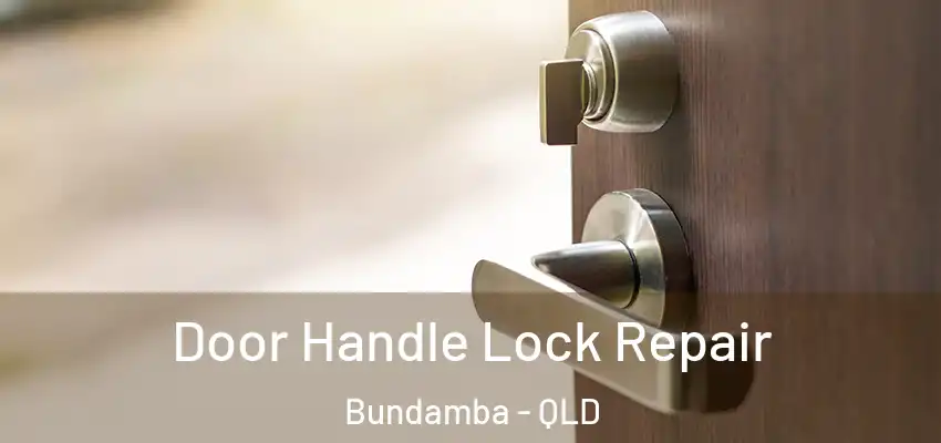 Door Handle Lock Repair Bundamba - QLD