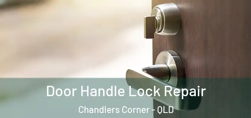 Door Handle Lock Repair Chandlers Corner - QLD