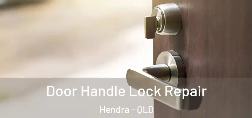 Door Handle Lock Repair Hendra - QLD