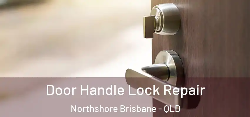  Door Handle Lock Repair Northshore Brisbane - QLD