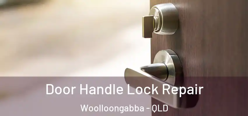  Door Handle Lock Repair Woolloongabba - QLD