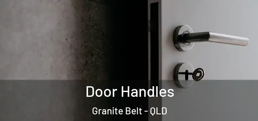 Door Handles Granite Belt - QLD