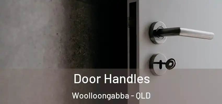  Door Handles Woolloongabba - QLD