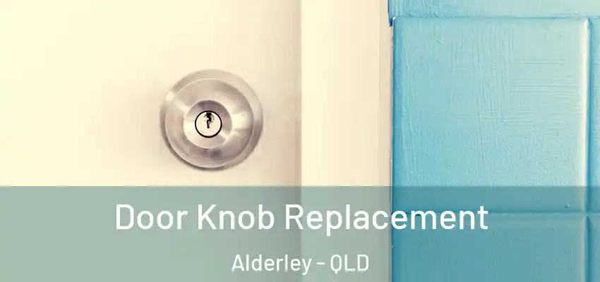 Door Knob Replacement Alderley - QLD