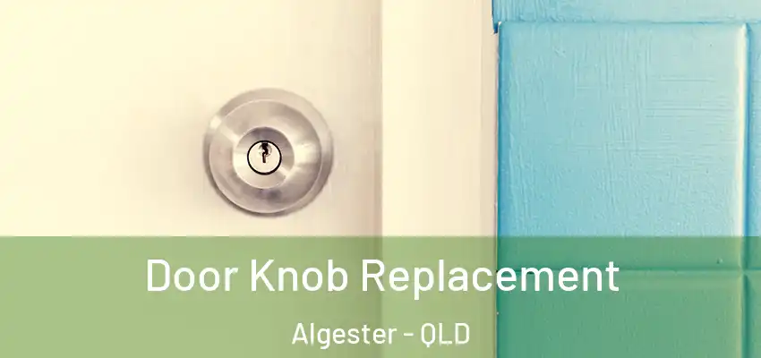 Door Knob Replacement Algester - QLD