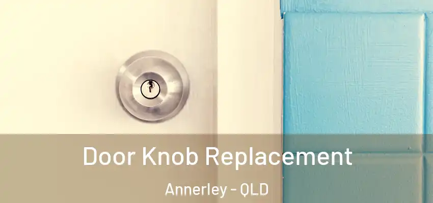 Door Knob Replacement Annerley - QLD