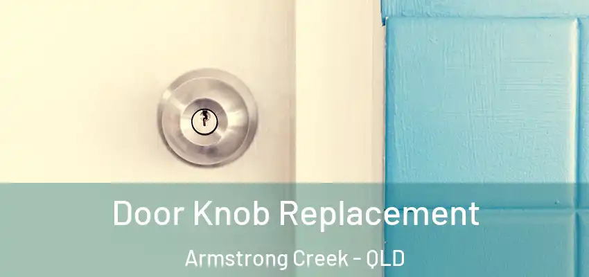 Door Knob Replacement Armstrong Creek - QLD