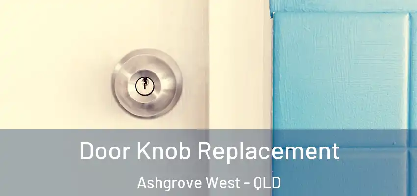 Door Knob Replacement Ashgrove West - QLD