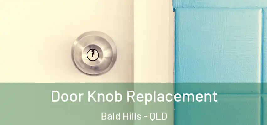 Door Knob Replacement Bald Hills - QLD