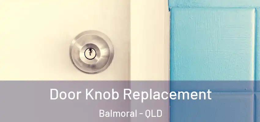 Door Knob Replacement Balmoral - QLD