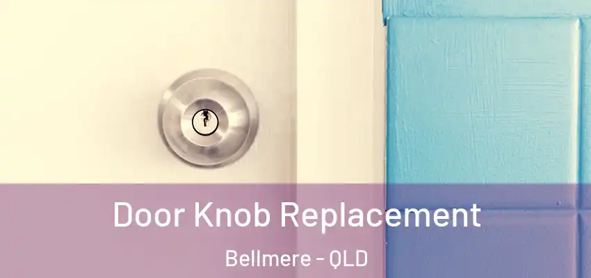 Door Knob Replacement Bellmere - QLD