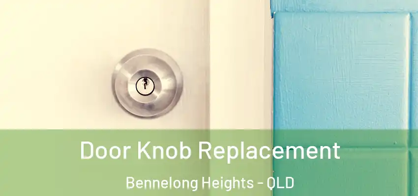 Door Knob Replacement Bennelong Heights - QLD