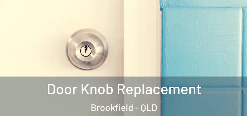 Door Knob Replacement Brookfield - QLD