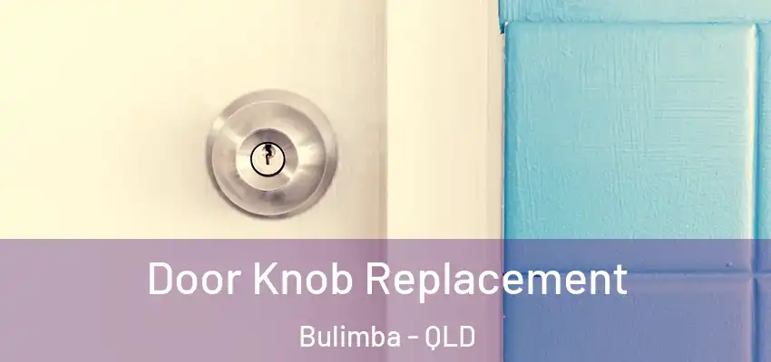 Door Knob Replacement Bulimba - QLD