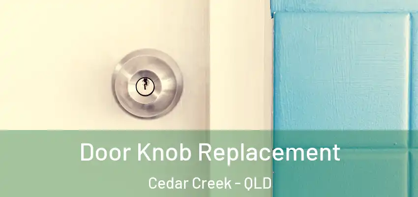 Door Knob Replacement Cedar Creek - QLD