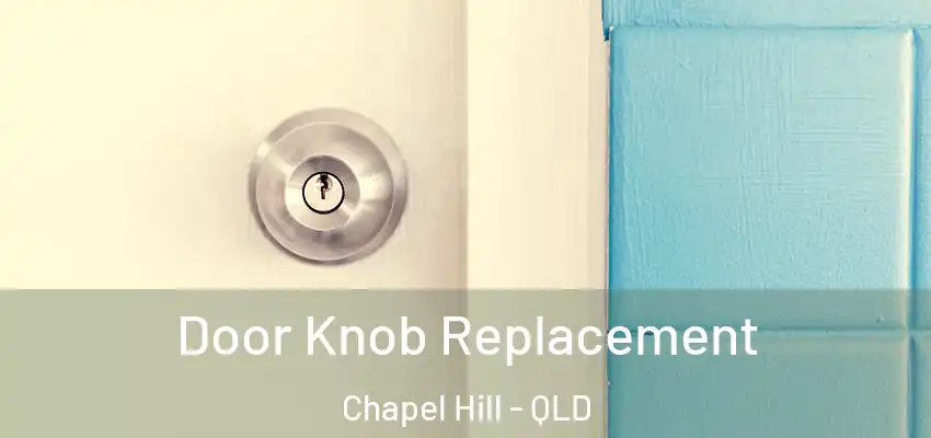 Door Knob Replacement Chapel Hill - QLD