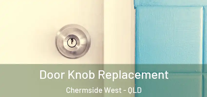  Door Knob Replacement Chermside West - QLD