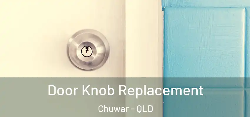 Door Knob Replacement Chuwar - QLD