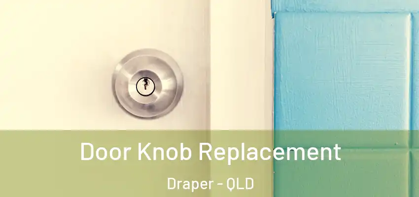 Door Knob Replacement Draper - QLD