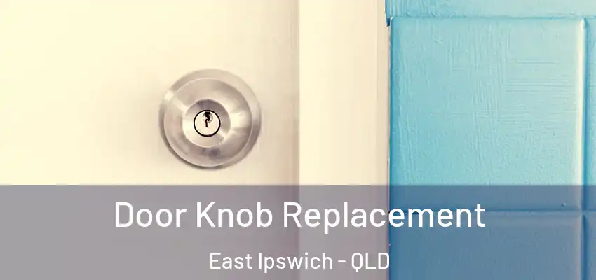 Door Knob Replacement East Ipswich - QLD