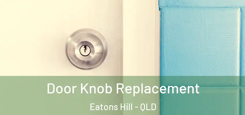 Door Knob Replacement Eatons Hill - QLD