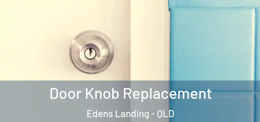Door Knob Replacement Edens Landing - QLD