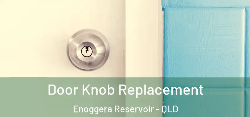 Door Knob Replacement Enoggera Reservoir - QLD