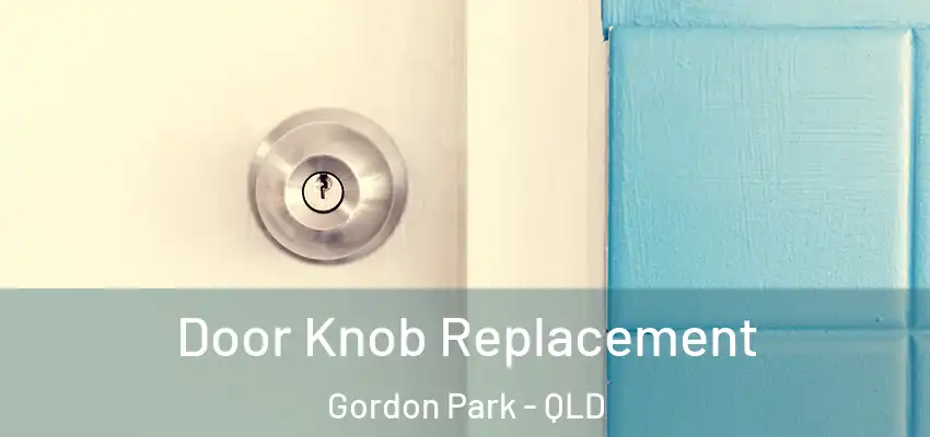 Door Knob Replacement Gordon Park - QLD