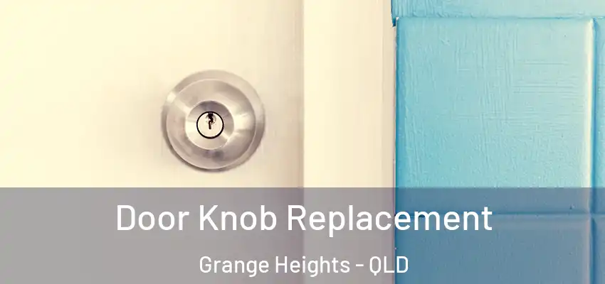 Door Knob Replacement Grange Heights - QLD