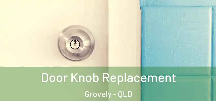 Door Knob Replacement Grovely - QLD
