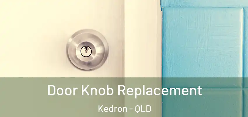 Door Knob Replacement Kedron - QLD