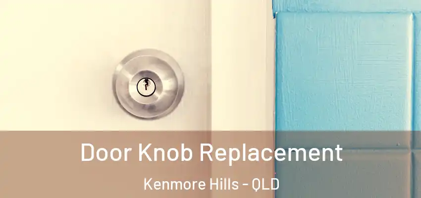 Door Knob Replacement Kenmore Hills - QLD