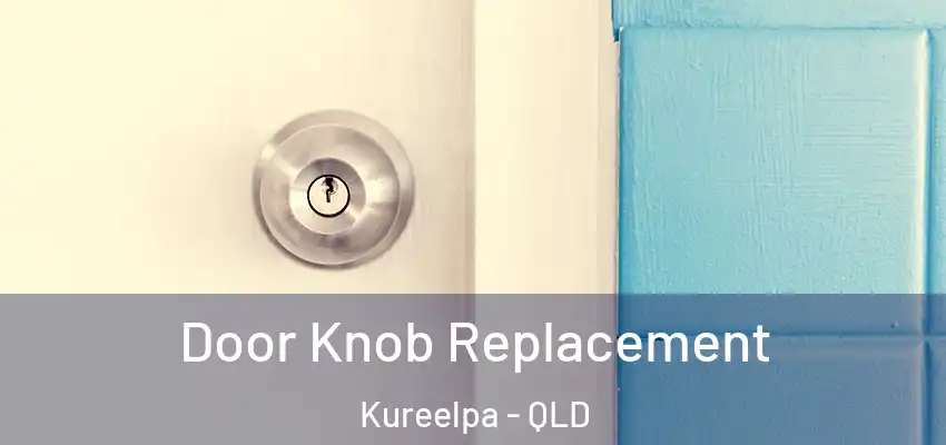 Door Knob Replacement Kureelpa - QLD