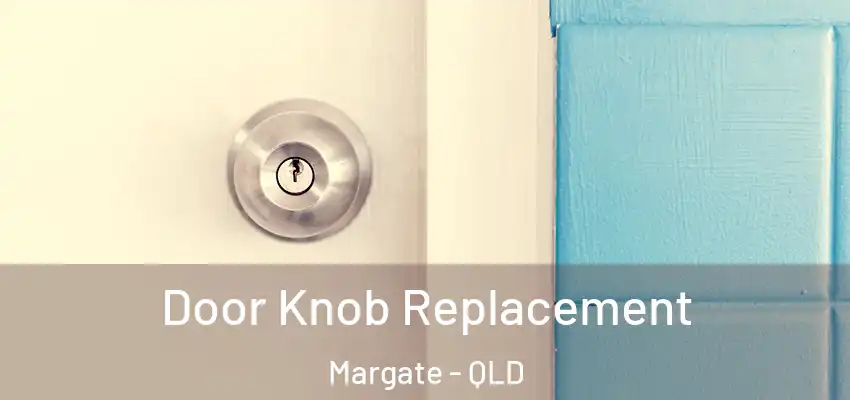  Door Knob Replacement Margate - QLD