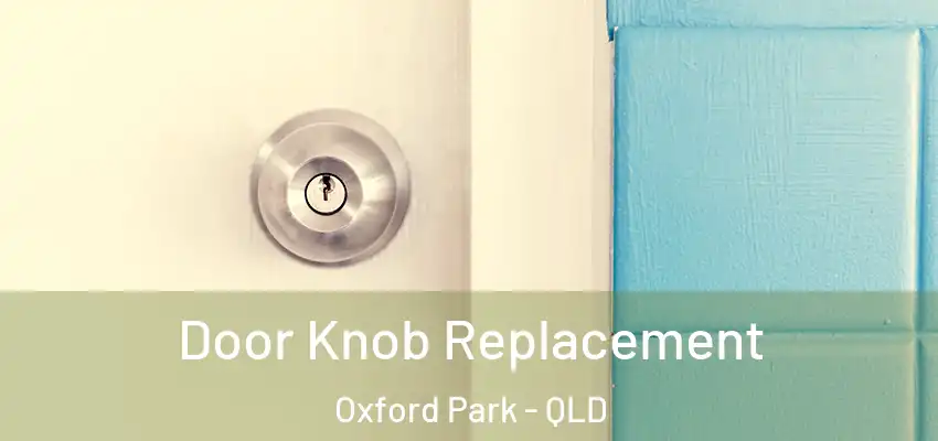Door Knob Replacement Oxford Park - QLD