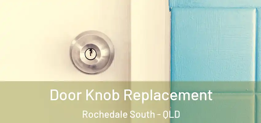  Door Knob Replacement Rochedale South - QLD