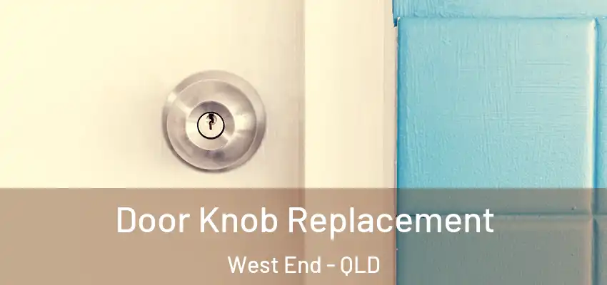  Door Knob Replacement West End - QLD
