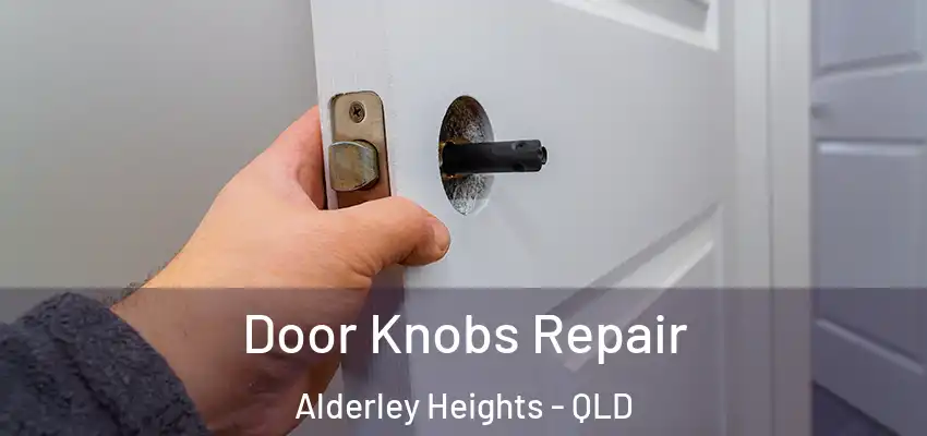 Door Knobs Repair Alderley Heights - QLD