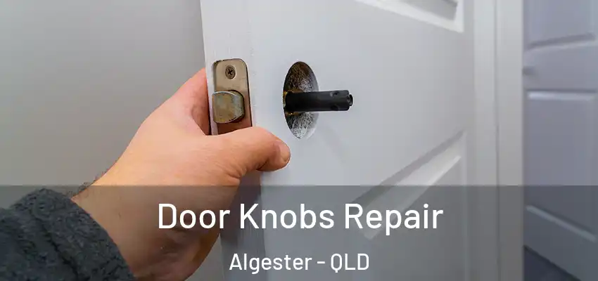 Door Knobs Repair Algester - QLD