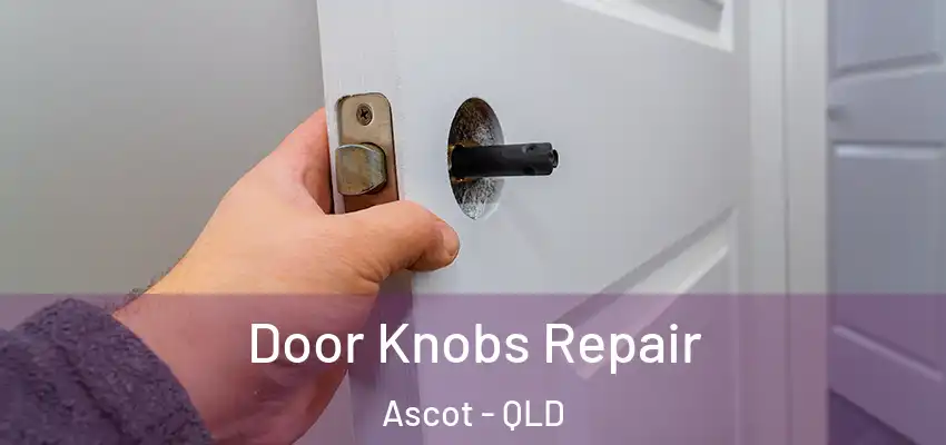 Door Knobs Repair Ascot - QLD