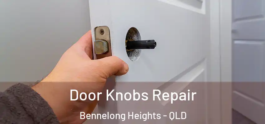 Door Knobs Repair Bennelong Heights - QLD