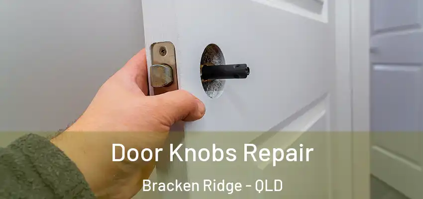 Door Knobs Repair Bracken Ridge - QLD
