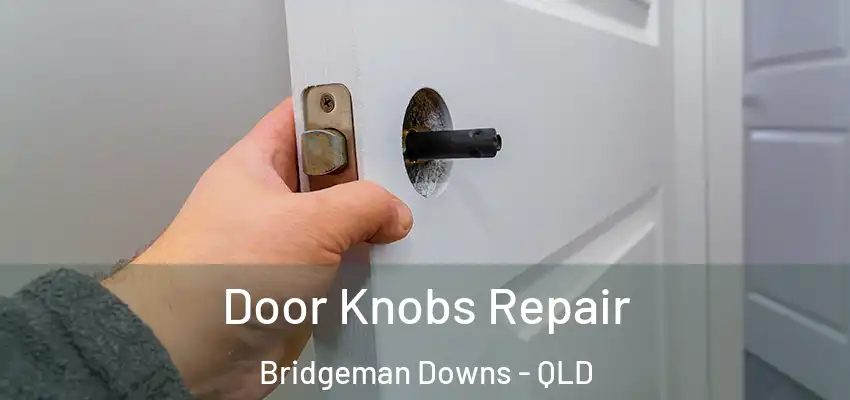 Door Knobs Repair Bridgeman Downs - QLD