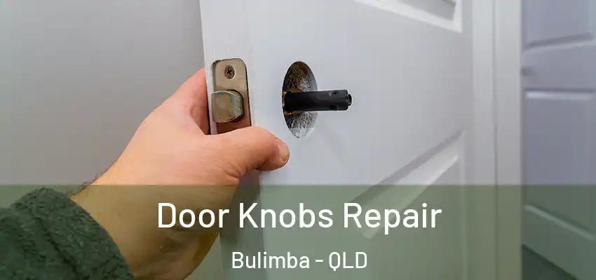  Door Knobs Repair Bulimba - QLD