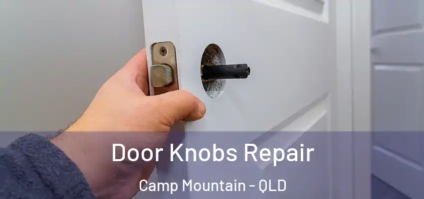 Door Knobs Repair Camp Mountain - QLD